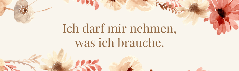 Banner mit dem Text: Ich darf mir nehmen was ich brauche